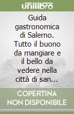 Guida gastronomica di Salerno. Tutto il buono da mangiare e il bello da vedere nella città di san Matteo libro