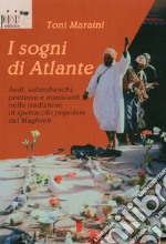 I sogni di Atlante. Aedi, saltimbanchi, poetesse e musicanti nella tradizione di spettacolo popolare del Maghreb libro