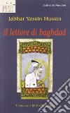Il lettore di Baghdad libro di Hussin Jabbar Yassin