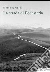 La strada di Podestaria, con diciotto lettere a Giani di Carlo Stuparich libro