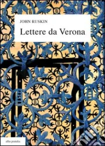 Lettere Da Verona Alla Madre E Alla Cugina Joan 1869 Con Unantologia Di Scritti E Sedici Tavole A Colori Testo Inglese A Fronte