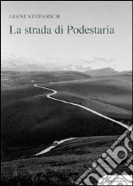 La strada di Podestaria, con diciotto lettere a Giani di Carlo Stuparich libro