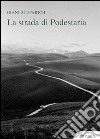 La strada di Podestaria, con diciotto lettere a Giani di Carlo Stuparich libro di Stuparich Giani Sandrini G. (cur.)