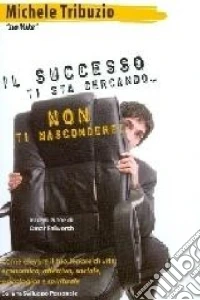 «Il successo ti sta cercando, non ti nascondere!» libro