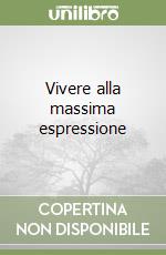 Vivere alla massima espressione libro