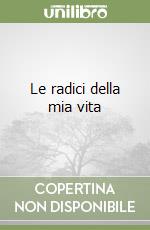 Le radici della mia vita libro