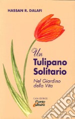 Un tulipano solitario nel giardino della vita libro