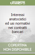 Interessi anatocistici ed usi normativi nei contratti bancari