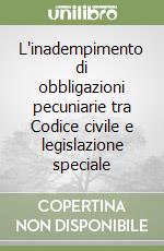 L'inadempimento di obbligazioni pecuniarie tra Codice civile e legislazione speciale