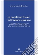 La questione fiscale nell'Unione Europea. Aspetti teorici ed empirici di una convergenza disattesa libro