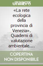 «La rete ecologica della provincia di Venezia». Quaderni di valutazione ambientale. Con CD-ROM libro