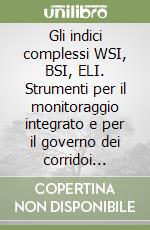 Gli indici complessi WSI, BSI, ELI. Strumenti per il monitoraggio integrato e per il governo dei corridoi fluviali. Manuale di applicazione. Con CD-ROM