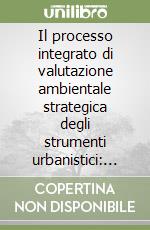 Il processo integrato di valutazione ambientale strategica degli strumenti urbanistici: l'esperienza pilota del PGR di Cuneo