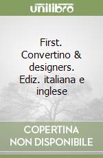 First. Convertino & designers. Ediz. italiana e inglese libro
