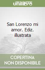 San Lorenzo mi amor. Ediz. illustrata libro