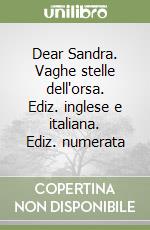 Dear Sandra. Vaghe stelle dell'orsa. Ediz. inglese e italiana. Ediz. numerata libro