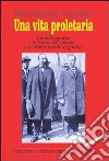 Una vita proletaria. L'autobiografia, le lettere dal carcere e le ultime parole ai giudici libro