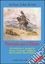 Passando per il Cilento. Avventure e scoperte di un «turista» inglese nel Cilento borbonico libro