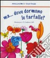 Ma... dove dormono le farfalle? libro