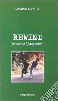 Rewind. Fermando i fotogrammi