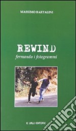 Rewind. Fermando i fotogrammi