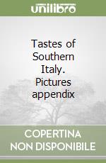 Tastes of Southern Italy. Pictures appendix libro