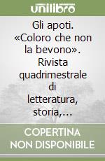 Gli apoti. «Coloro che non la bevono». Rivista quadrimestrale di letteratura, storia, società e politica (2006). Vol. 1 libro