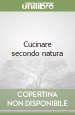 Cucinare secondo natura libro