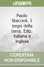 Paolo Staccioli. I segni della terra. Ediz. italiana e inglese