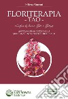 Floriterapia TAO. Scopri le forze Yin e Yang, antica conoscenza della medicina cinese nei 38 fiori di Bach libro di Simeoni Milena