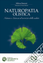 Naturopatia olistica. Natura e scienza al servizio della salute libro