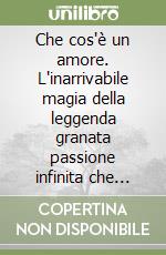 Che cos'è un amore. L'inarrivabile magia della leggenda granata passione infinita che resterà scritta a caratteri indelebili nella storia del calcio mondiale libro