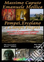 Pompei Ercolano e Campi Flegrei. Luci e colori di un suggestivo e spettacolare percorso archeologico unico al mondo. Con DVD