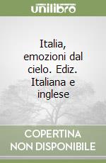 Italia, emozioni dal cielo. Ediz. Italiana e inglese