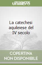 La catechesi aquileiese del IV secolo libro