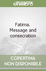 Fatima. Message and consecration