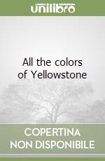 All the colors of Yellowstone libro