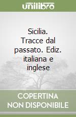 Sicilia. Tracce dal passato. Ediz. italiana e inglese