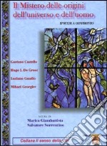 Il mistero delle origini dell'universo e dell'uomo. Ipotesi a confronto libro