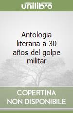 Antologia literaria a 30 años del golpe militar libro