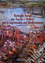 Battaglie navali tra turchi e maltesi per la supremazia nel Mediterraneo (secc. XVI-XVII) libro