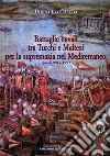 Battaglie navali tra turchi e maltesi per la supremazia nel Mediterraneo (secc. XVI-XVII) libro di Lo Cascio Pippo