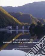 L'acqua del Serchio. Paesaggio naturale e paesaggio tecnologico libro