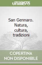 San Gennaro. Natura, cultura, tradizioni libro
