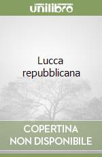 Lucca repubblicana libro