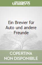 Ein Brevier für Auto und andere Freunde