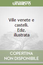 Ville venete e castelli. Ediz. illustrata