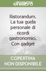 Ristorandum. La tua guida personale di ricordi gastronomici. Con gadget libro