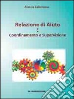 Relazione di aiuto. Coordinamento e supervisione libro