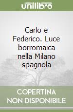 Carlo e Federico. Luce borromaica nella Milano spagnola